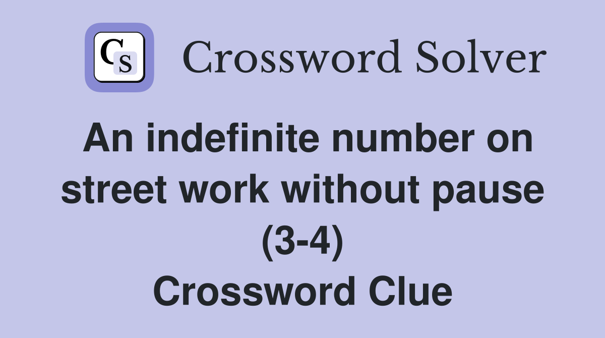 An indefinite number on street work without pause (3-4) Crossword Clue