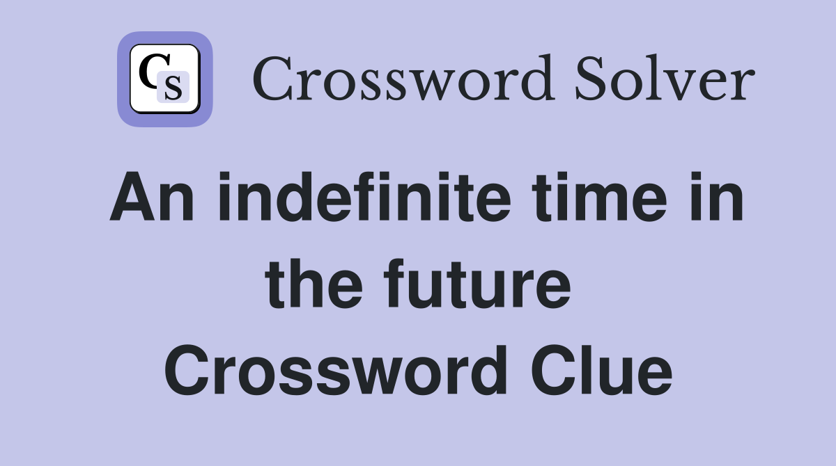 An indefinite time in the future Crossword Clue