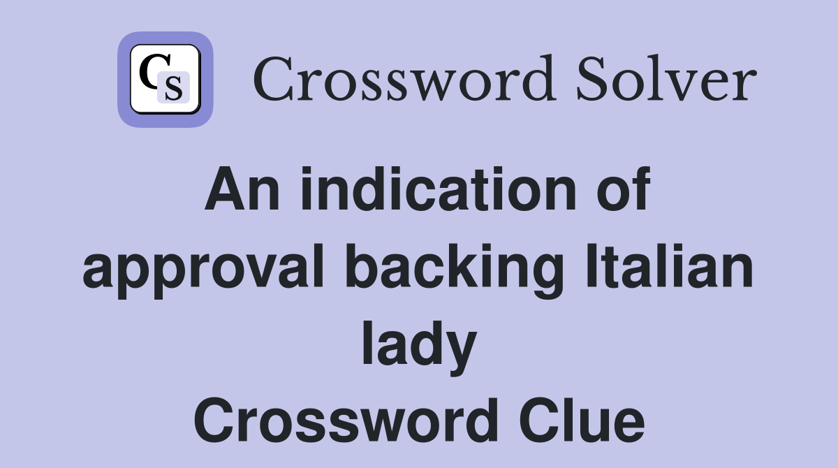 An indication of approval backing Italian lady Crossword Clue