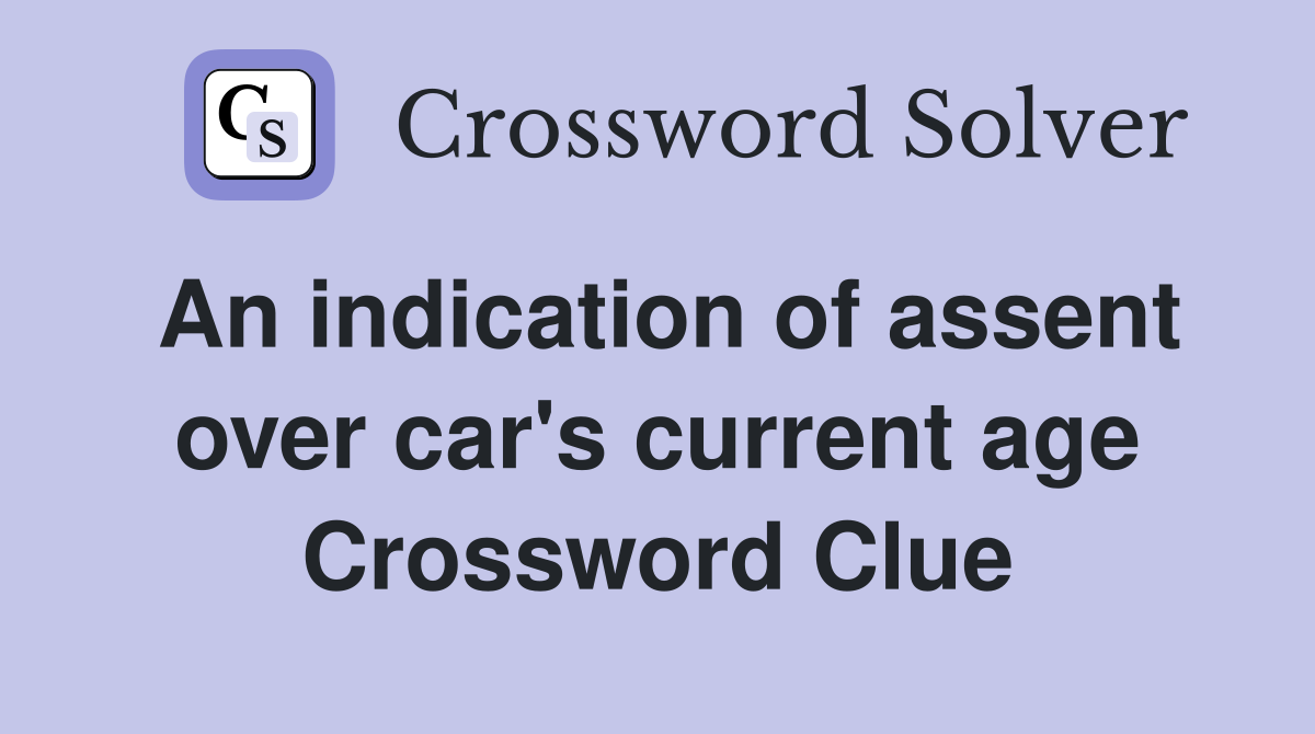An indication of assent over car's current age Crossword Clue