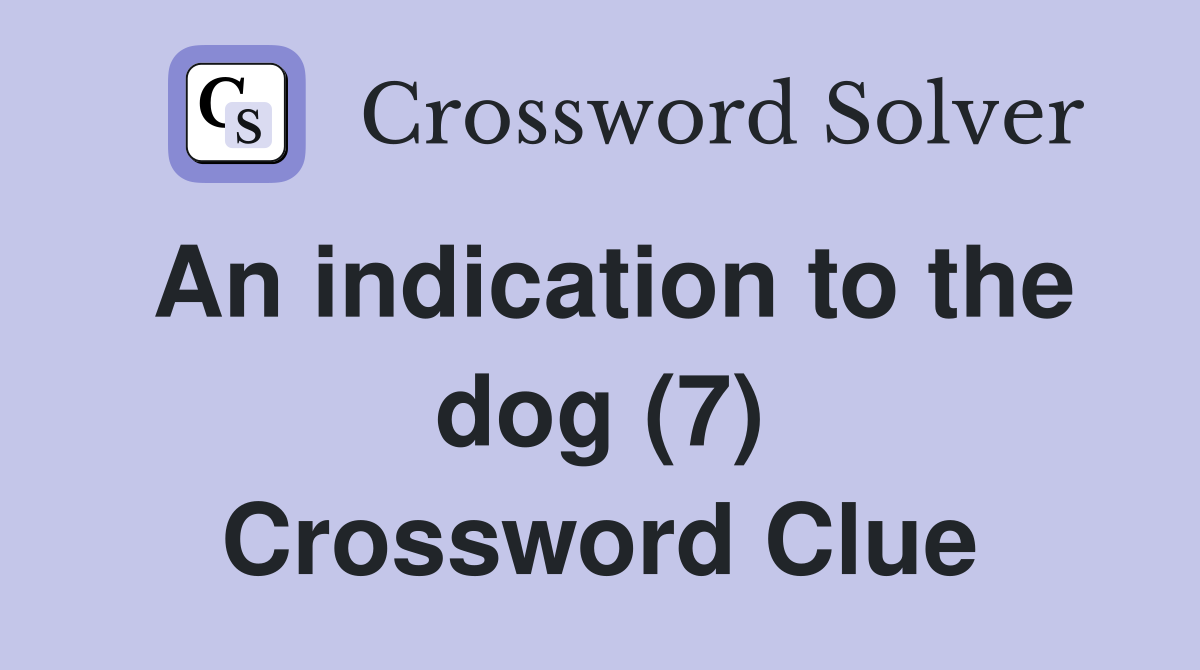 An indication to the dog (7) Crossword Clue