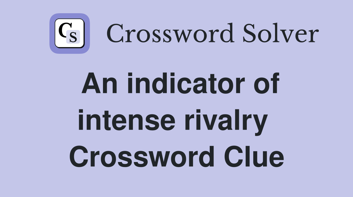 An indicator of intense rivalry  Crossword Clue