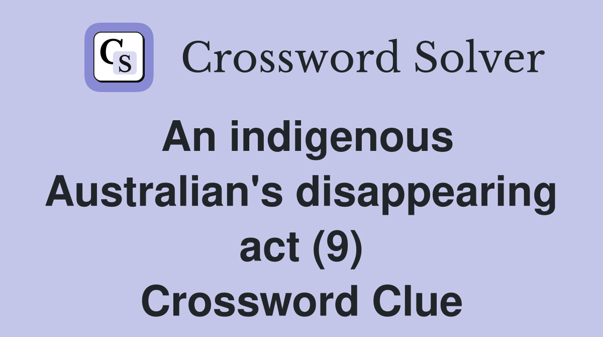 An indigenous Australian's disappearing act (9) Crossword Clue