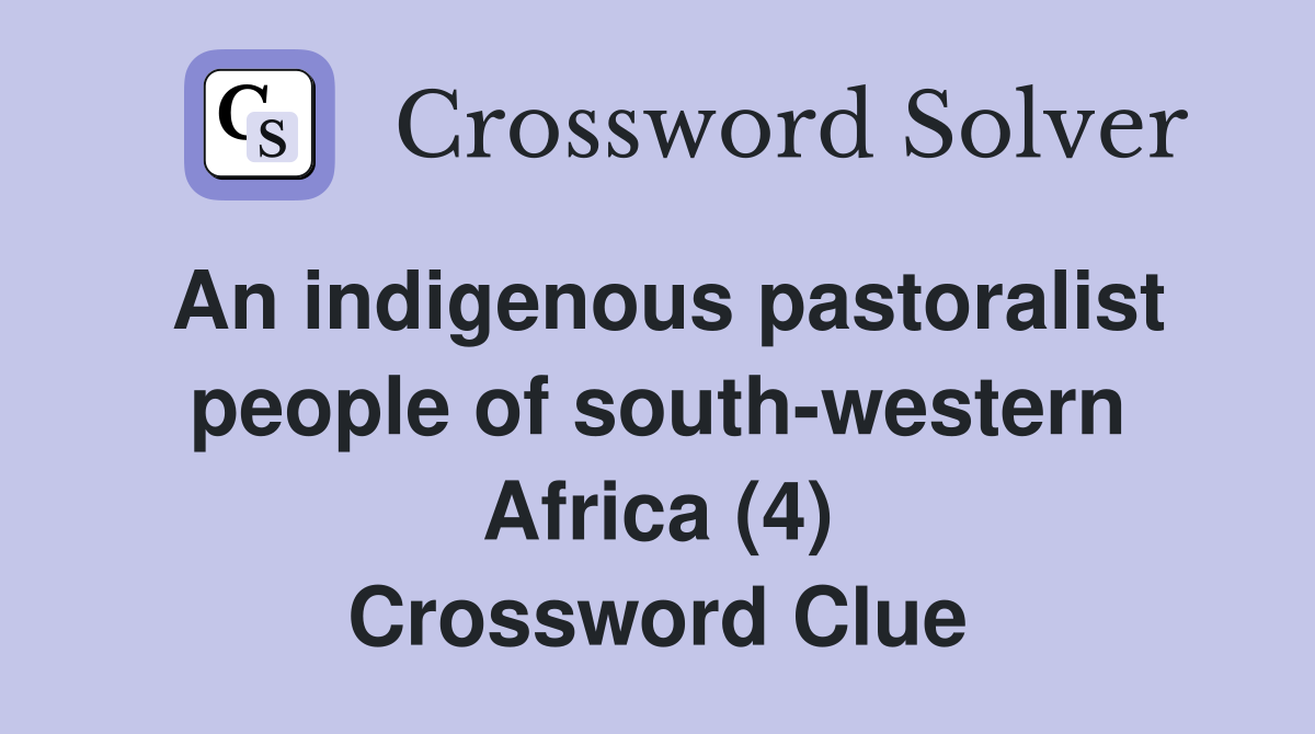 An indigenous pastoralist people of south-western Africa (4) Crossword Clue