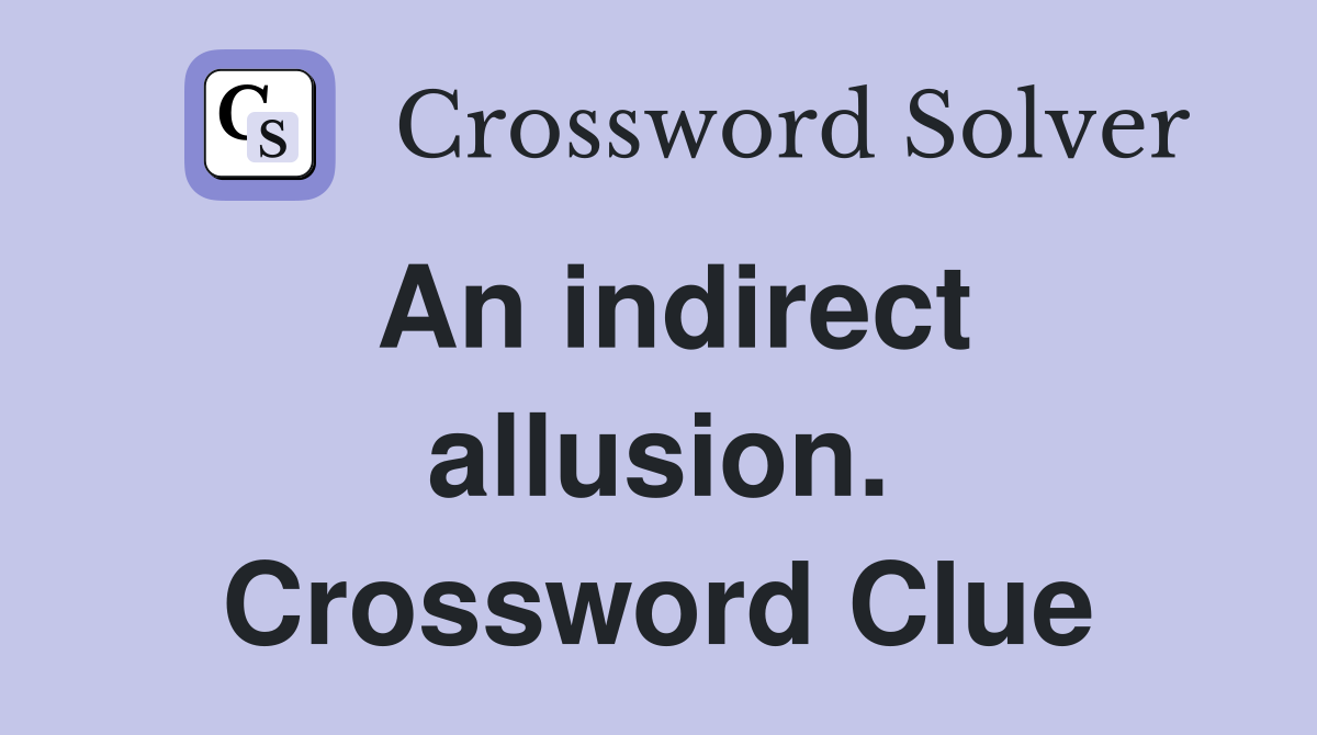 An indirect allusion. Crossword Clue
