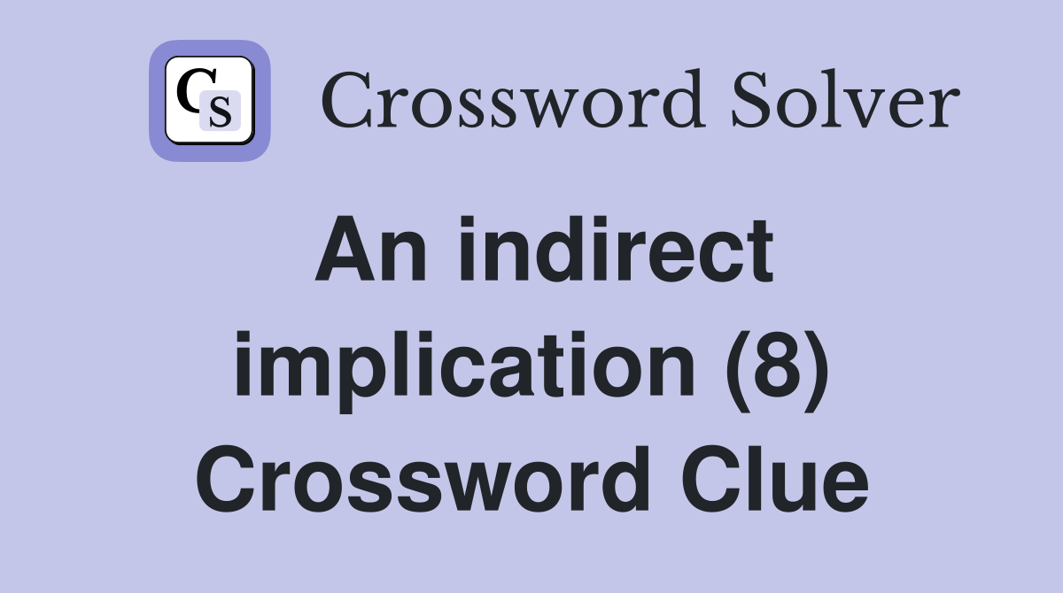 An indirect implication (8) Crossword Clue