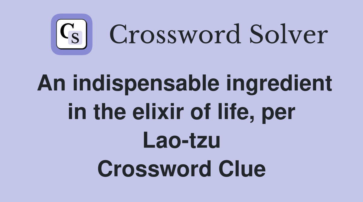 An indispensable ingredient in the elixir of life, per Lao-tzu Crossword Clue