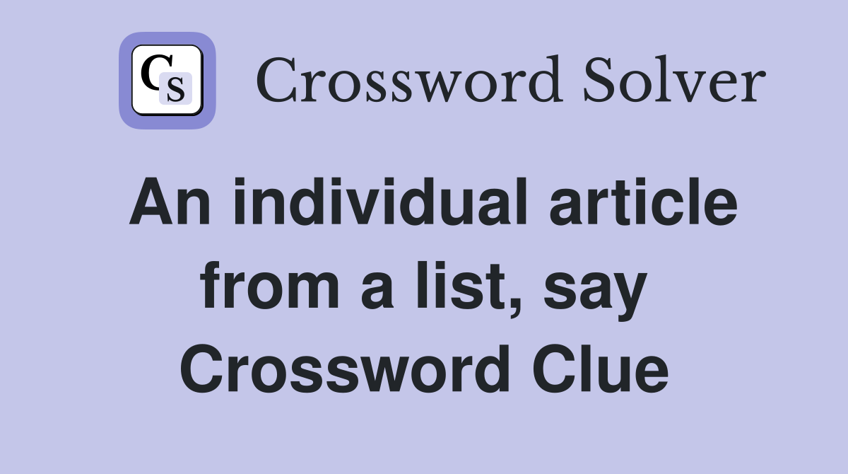 An individual article from a list, say Crossword Clue