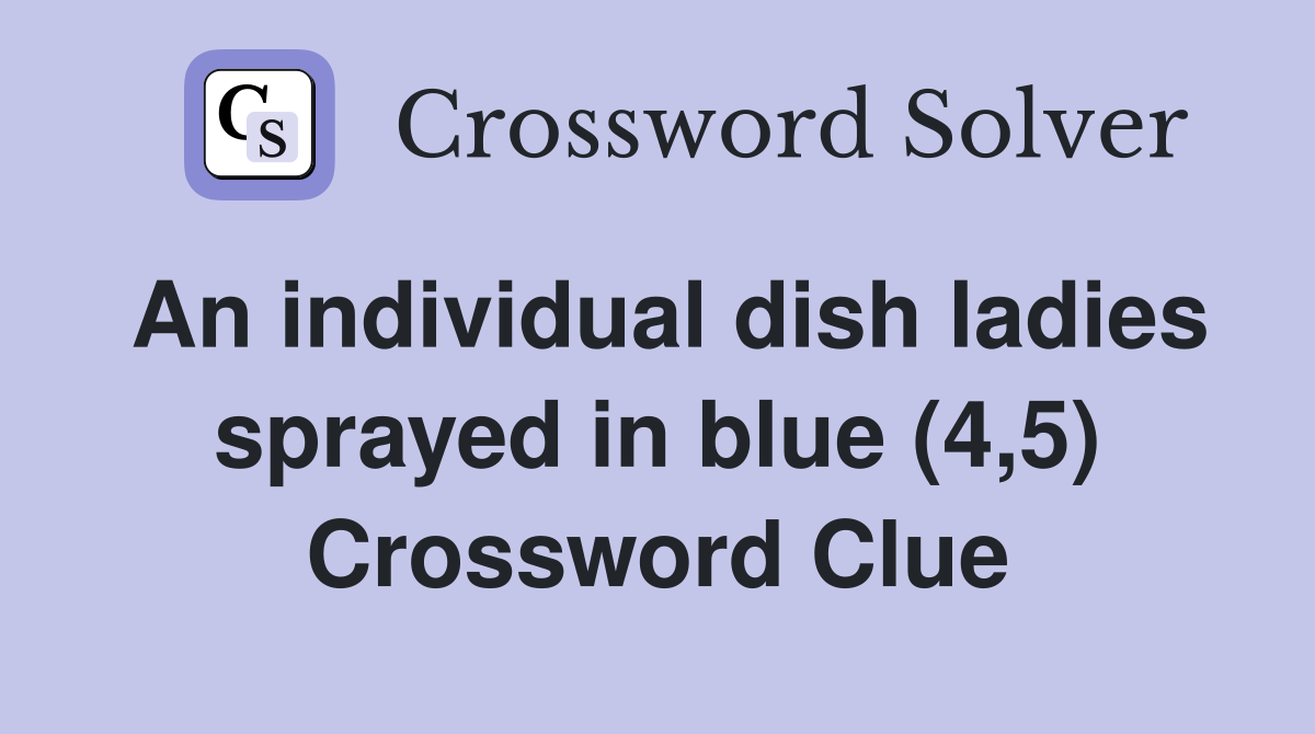 An individual dish ladies sprayed in blue (4,5) Crossword Clue