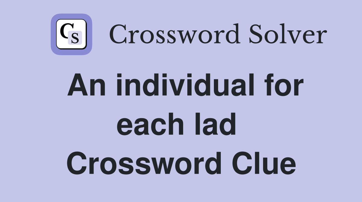 An individual for each lad  Crossword Clue