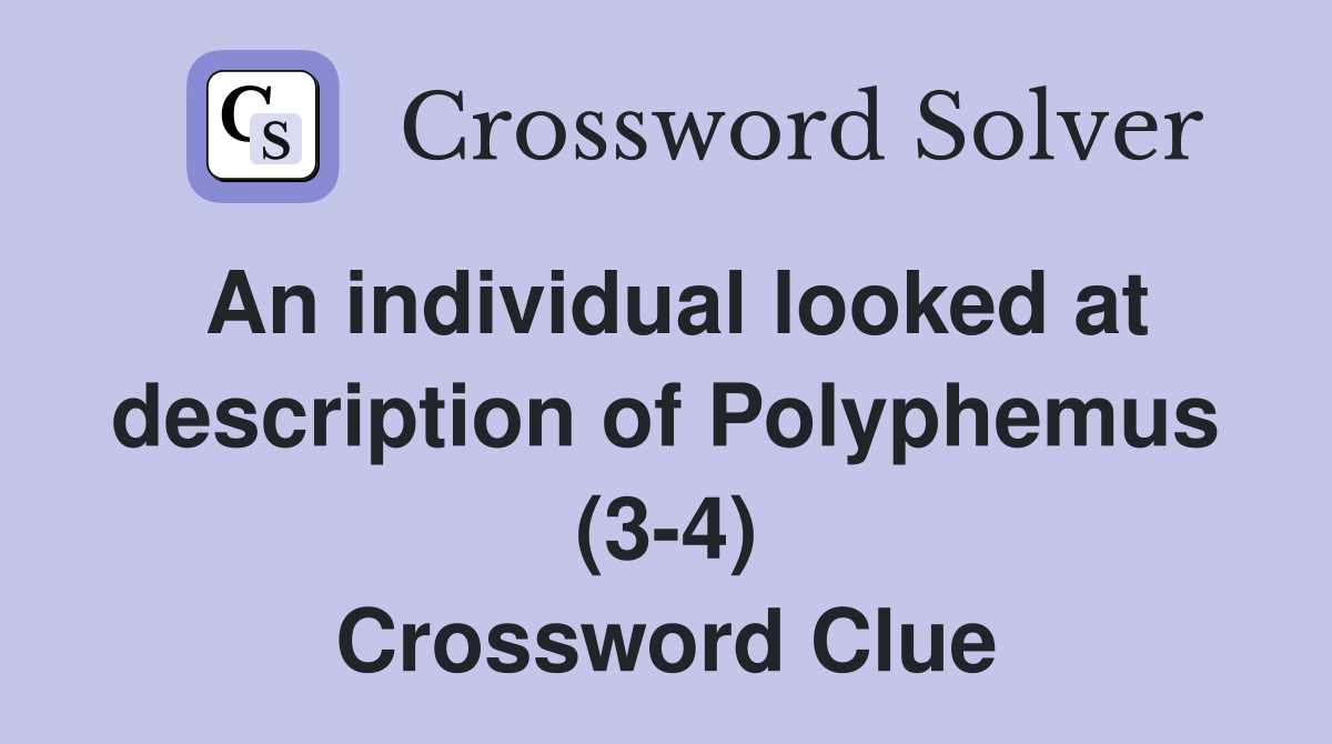 An individual looked at description of Polyphemus (3-4) Crossword Clue
