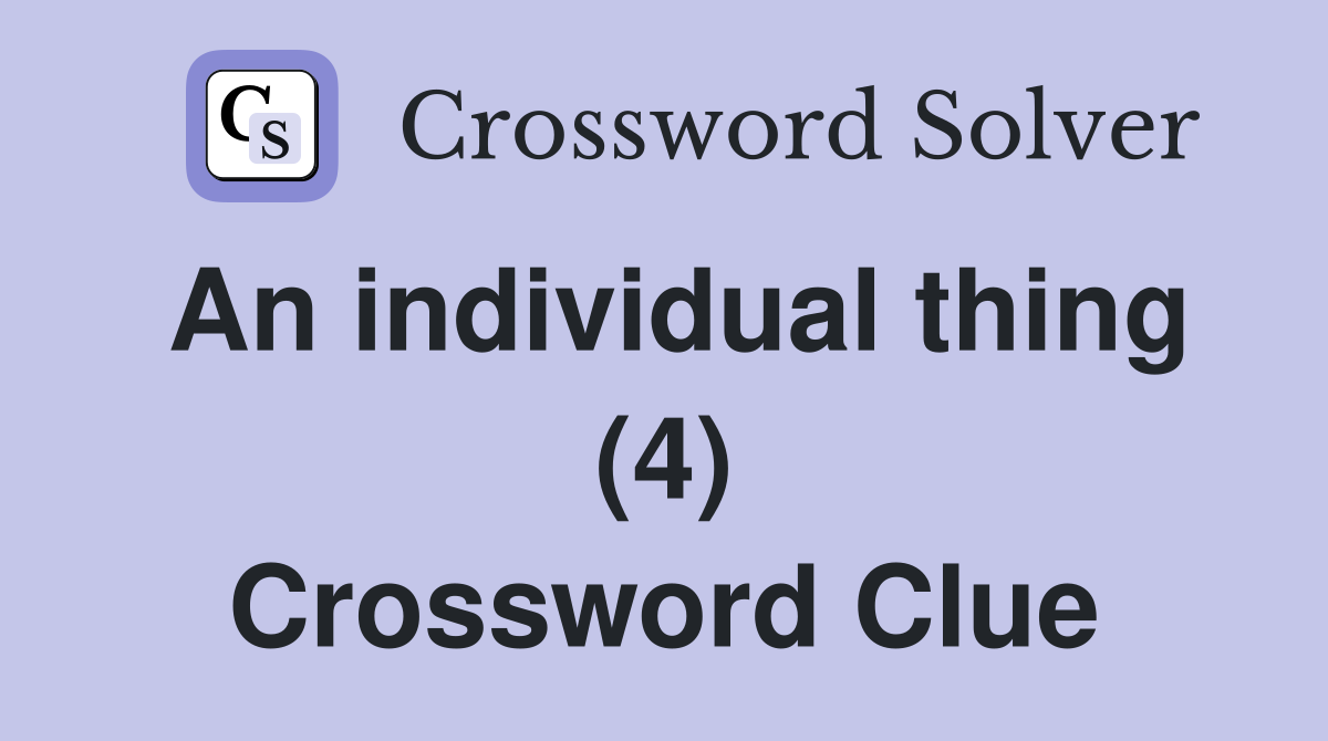 An individual thing (4) Crossword Clue