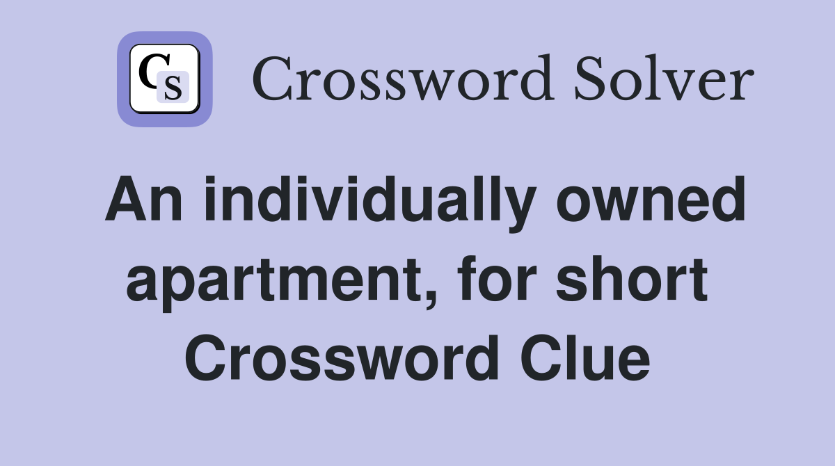 An individually owned apartment, for short Crossword Clue
