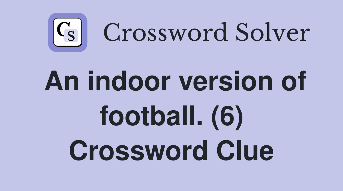 An indoor version of football. (6) Crossword Clue