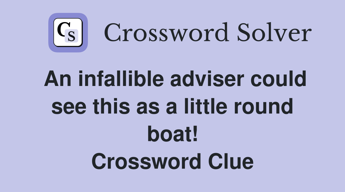 An infallible adviser could see this as a little round boat! Crossword Clue