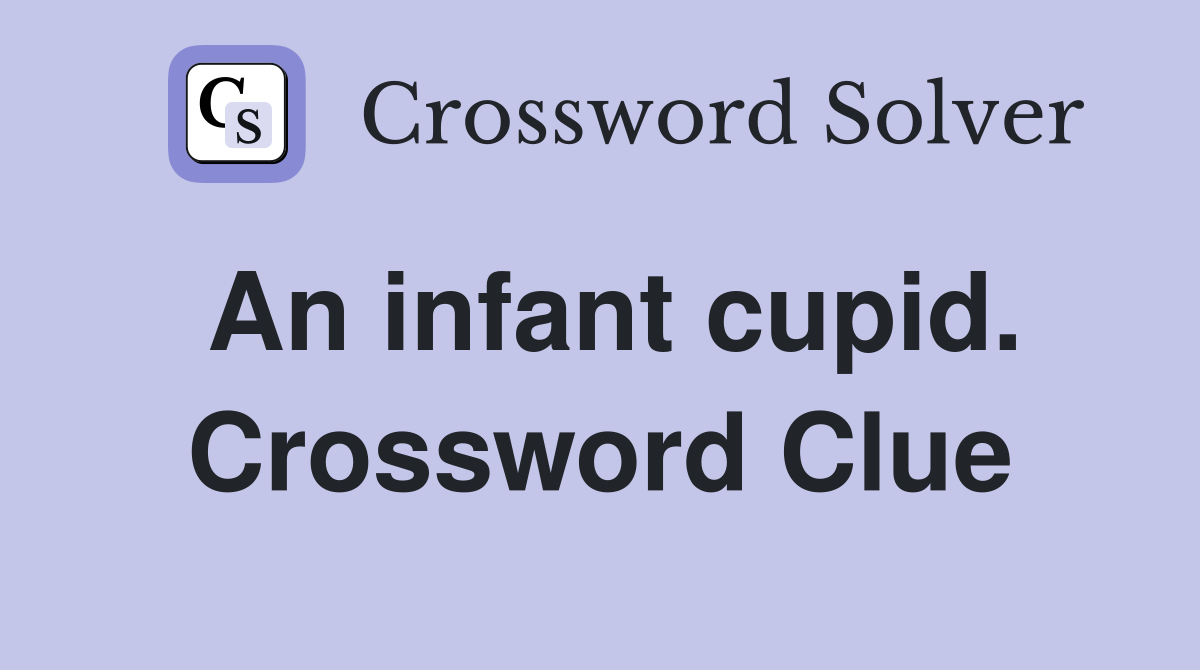 An infant cupid. Crossword Clue