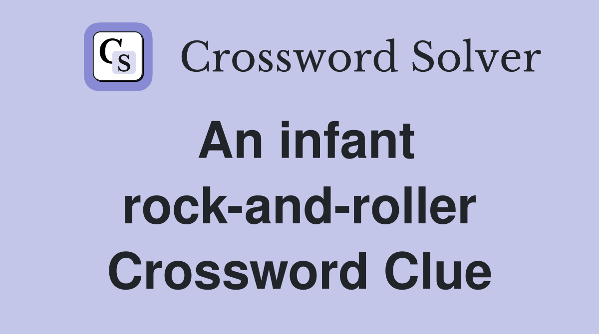An infant rock-and-roller Crossword Clue