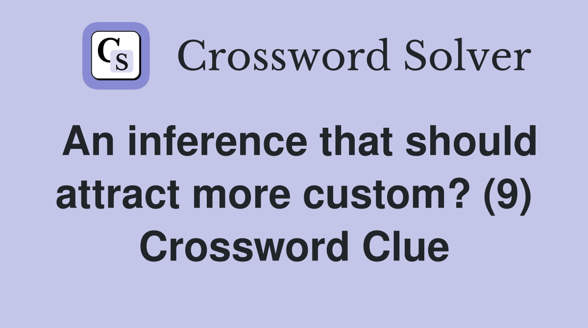 An inference that should attract more custom? (9) Crossword Clue