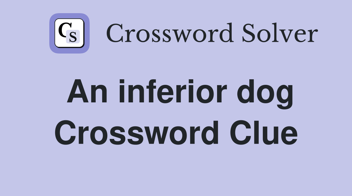 An inferior dog Crossword Clue