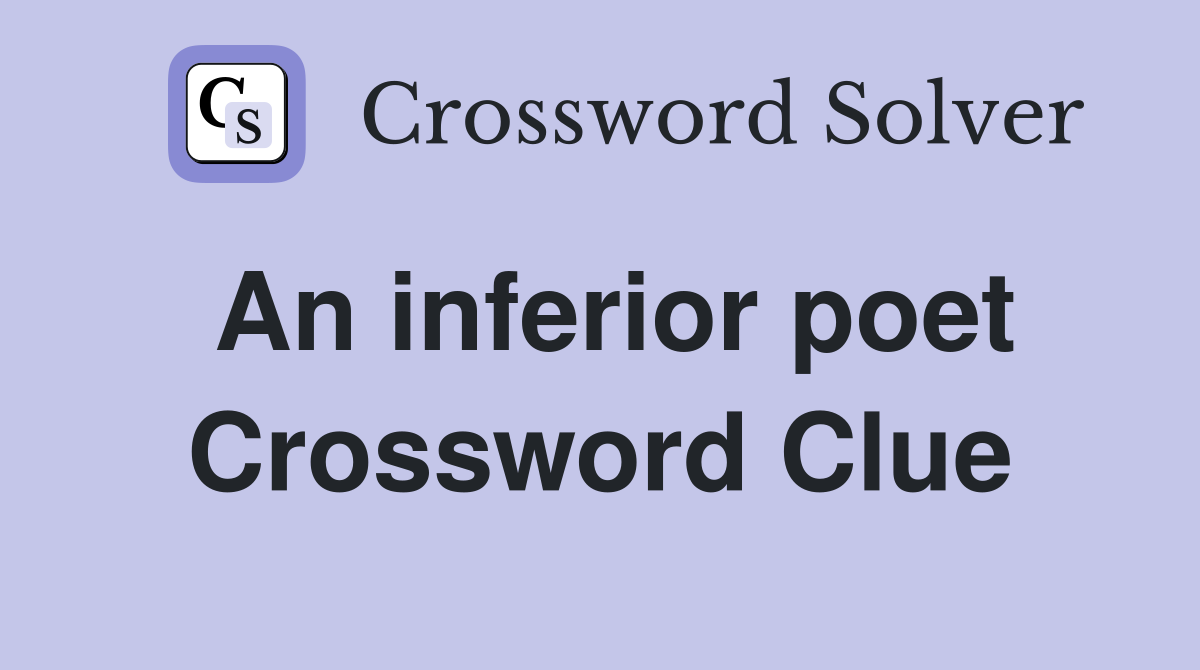 An inferior poet Crossword Clue Answers Crossword Solver
