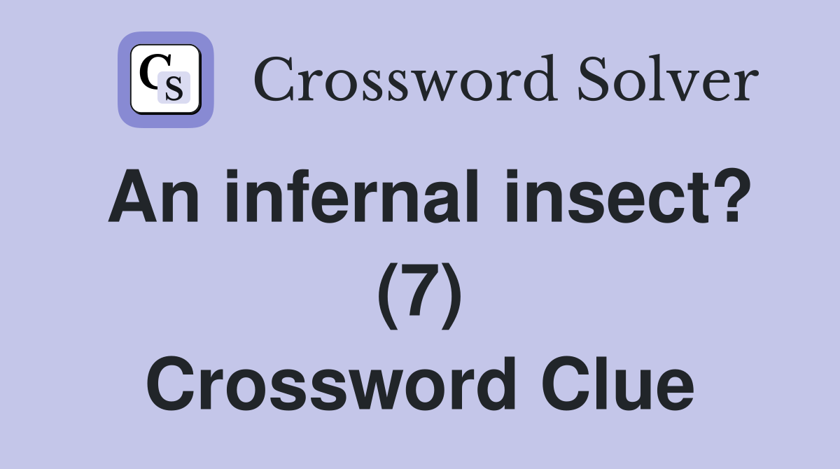 An infernal insect? (7) Crossword Clue