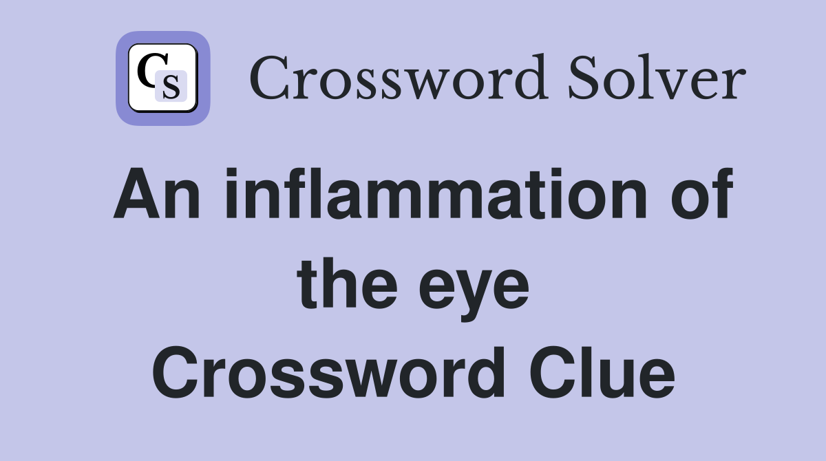 An inflammation of the eye Crossword Clue