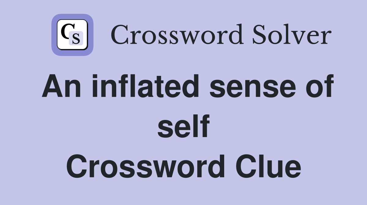 An inflated sense of self Crossword Clue