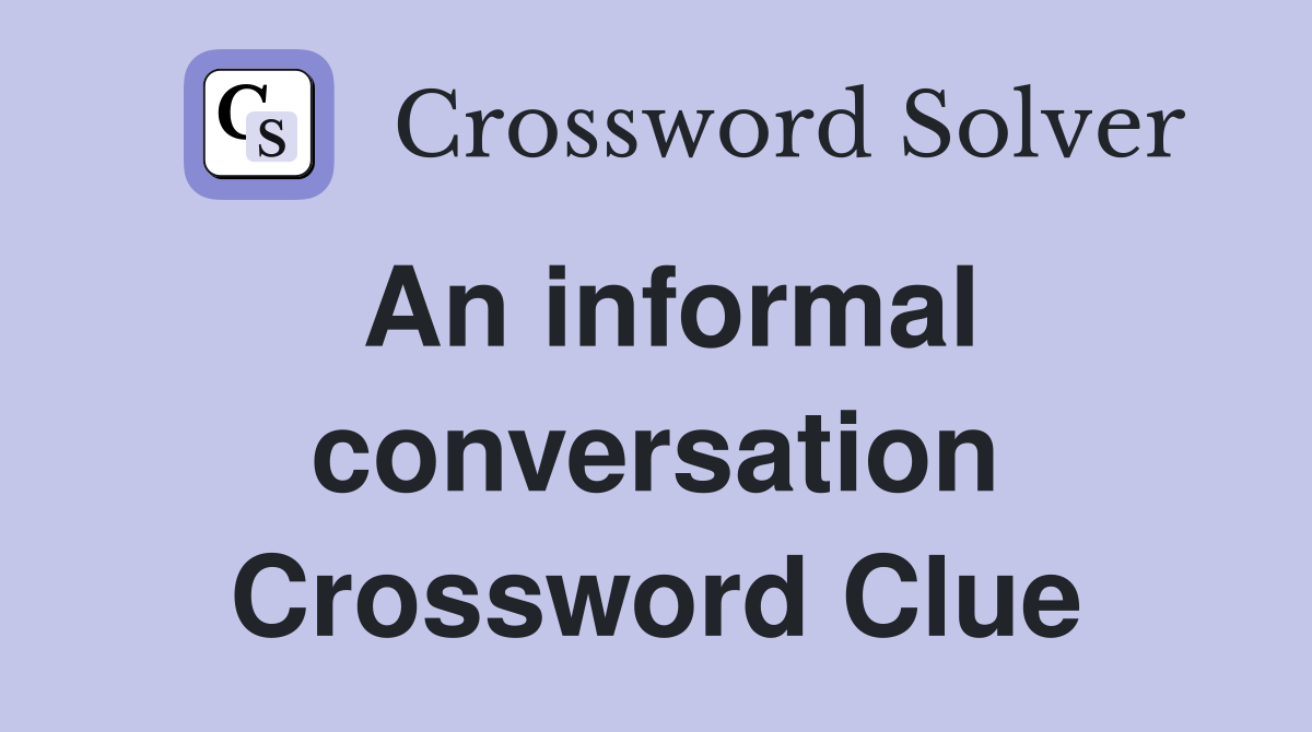 An informal conversation Crossword Clue