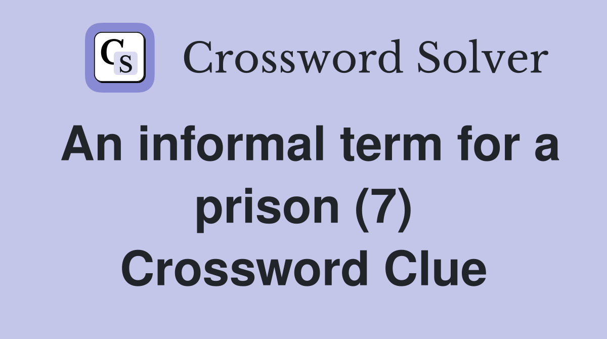 An informal term for a prison (7) Crossword Clue