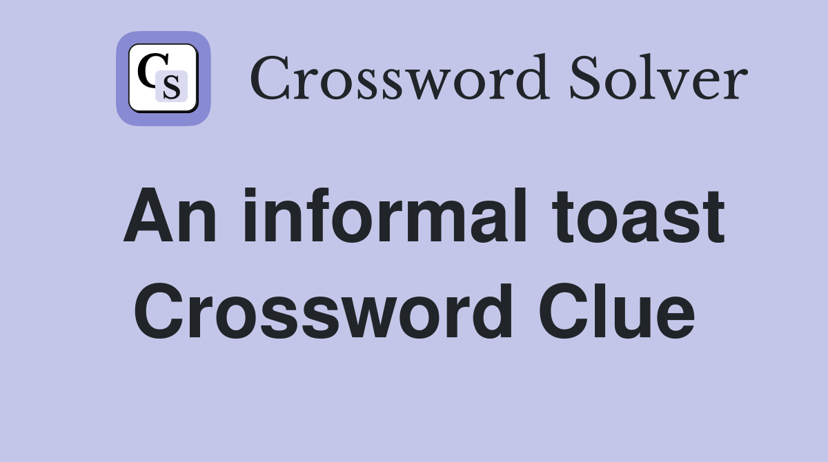 An informal toast Crossword Clue
