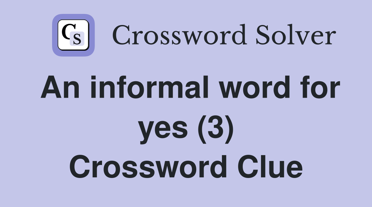 An informal word for yes (3) Crossword Clue