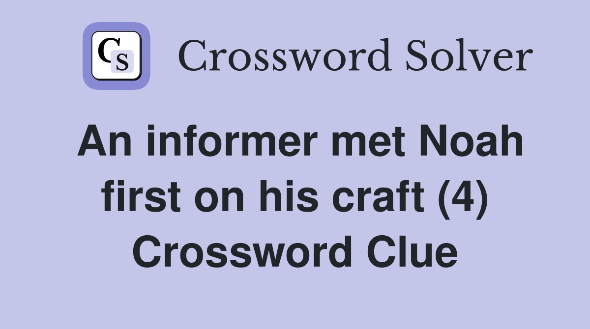 An informer met Noah first on his craft (4) Crossword Clue