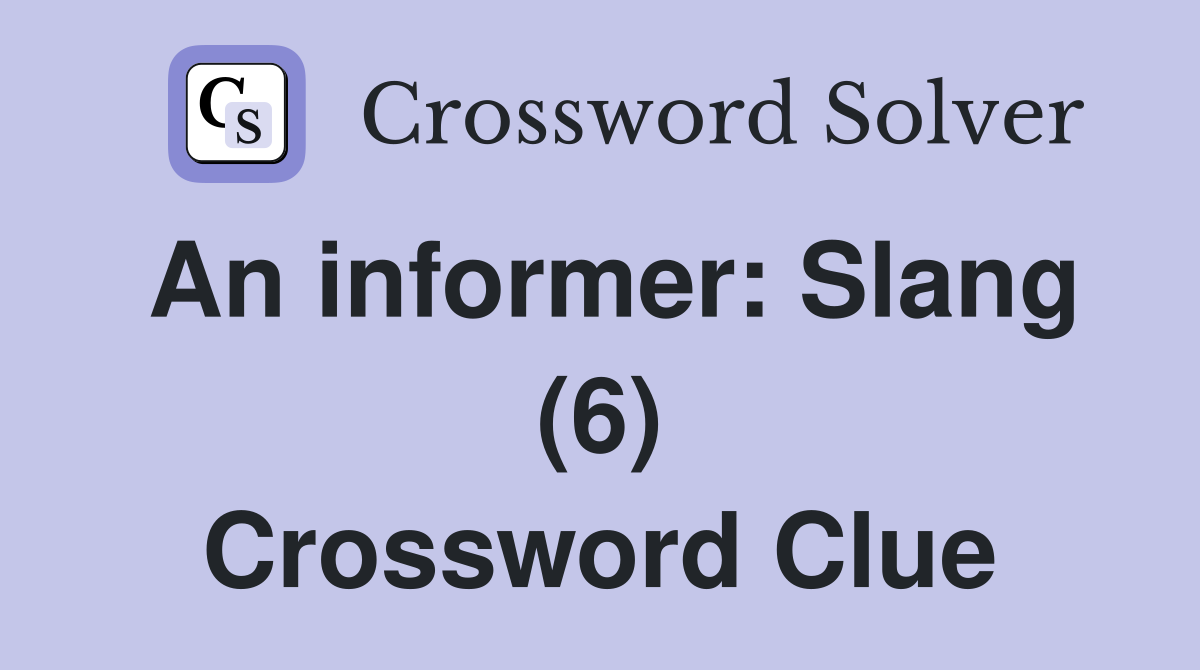 An informer: Slang (6) Crossword Clue