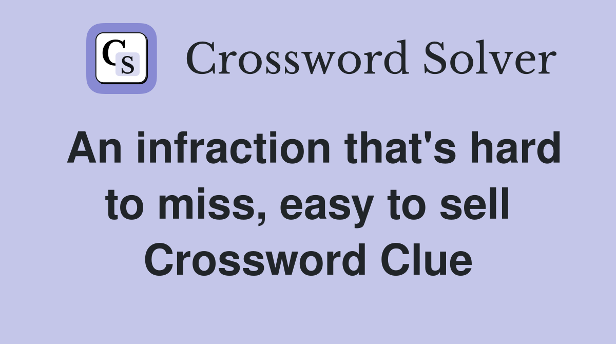 An infraction that's hard to miss, easy to sell Crossword Clue