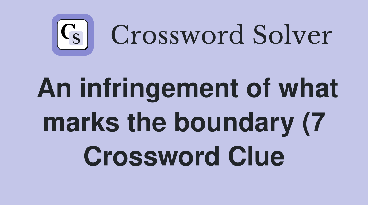 An infringement of what marks the boundary (7) Crossword Clue Answers An infringement of what marks the boundary (7) Crossword Clue Answers