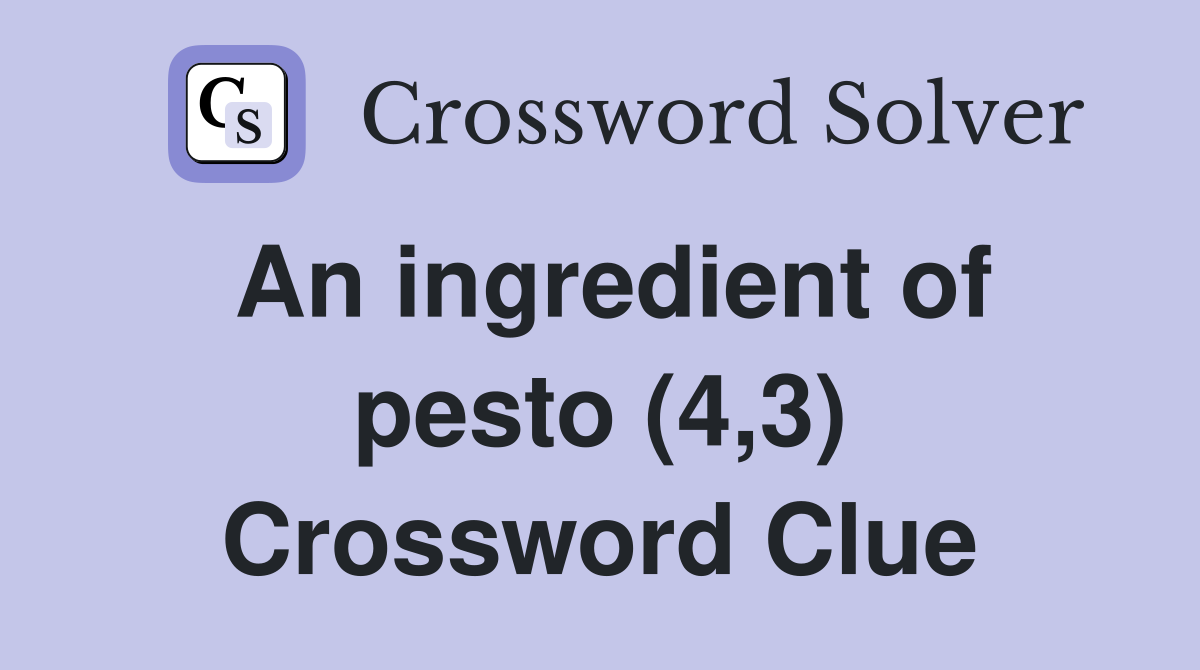 An ingredient of pesto (4,3) Crossword Clue