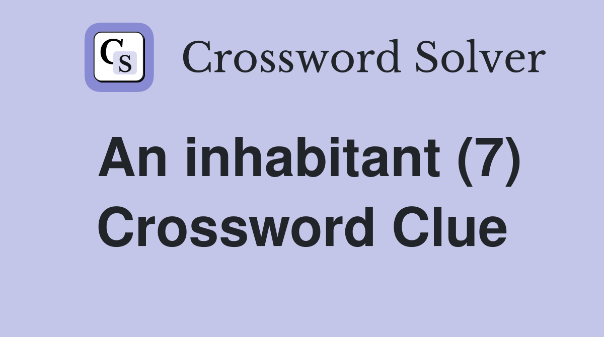 An inhabitant (7) Crossword Clue