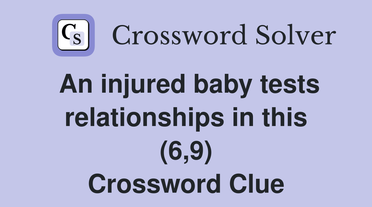 An injured baby tests relationships in this (6,9) Crossword Clue