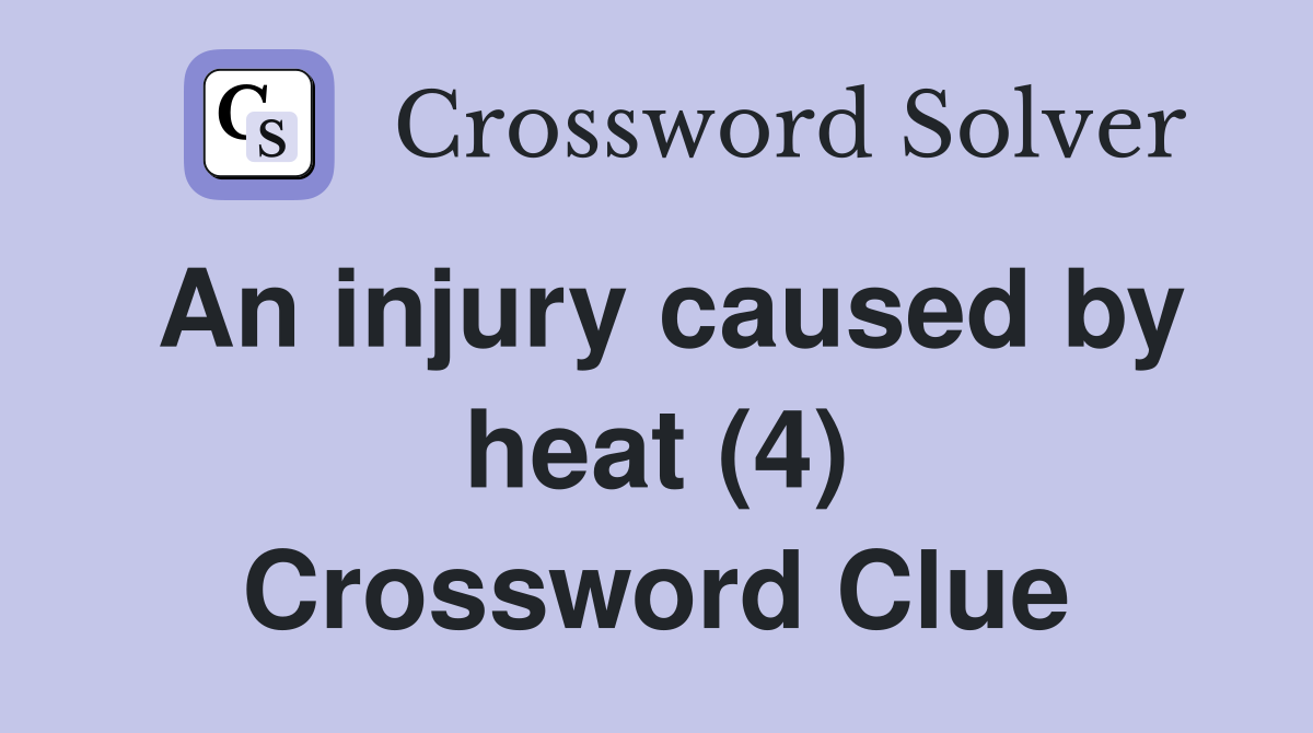 An injury caused by heat (4) Crossword Clue
