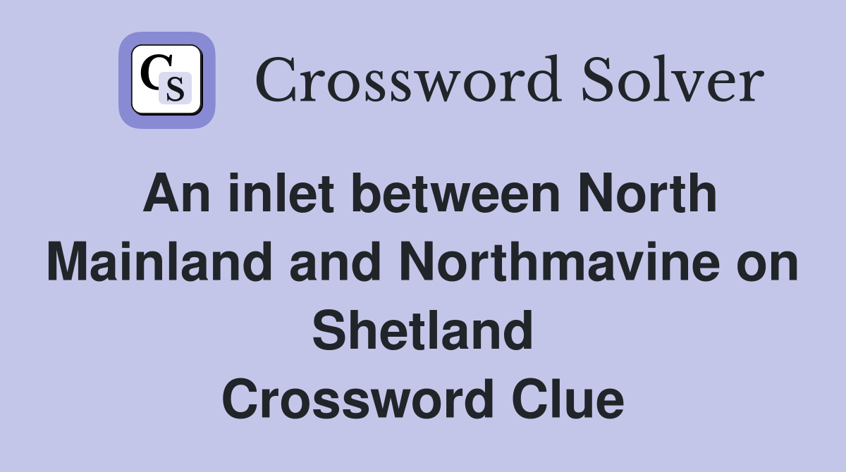 An inlet between North Mainland and Northmavine on Shetland Crossword Clue