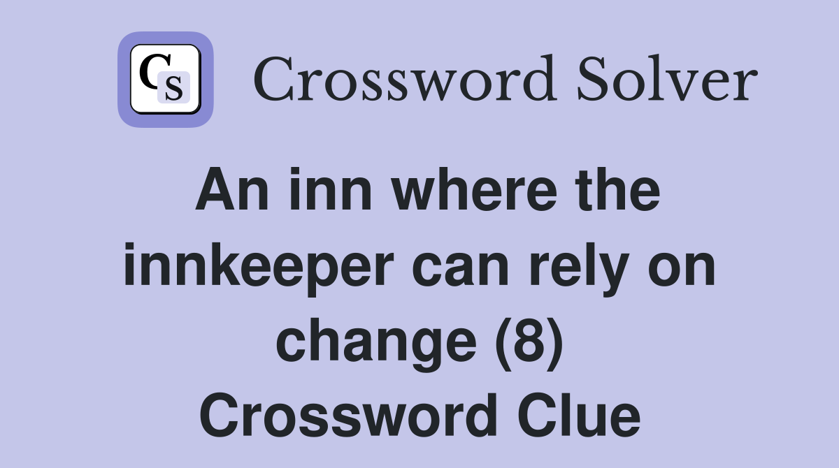 An inn where the innkeeper can rely on change (8) Crossword Clue