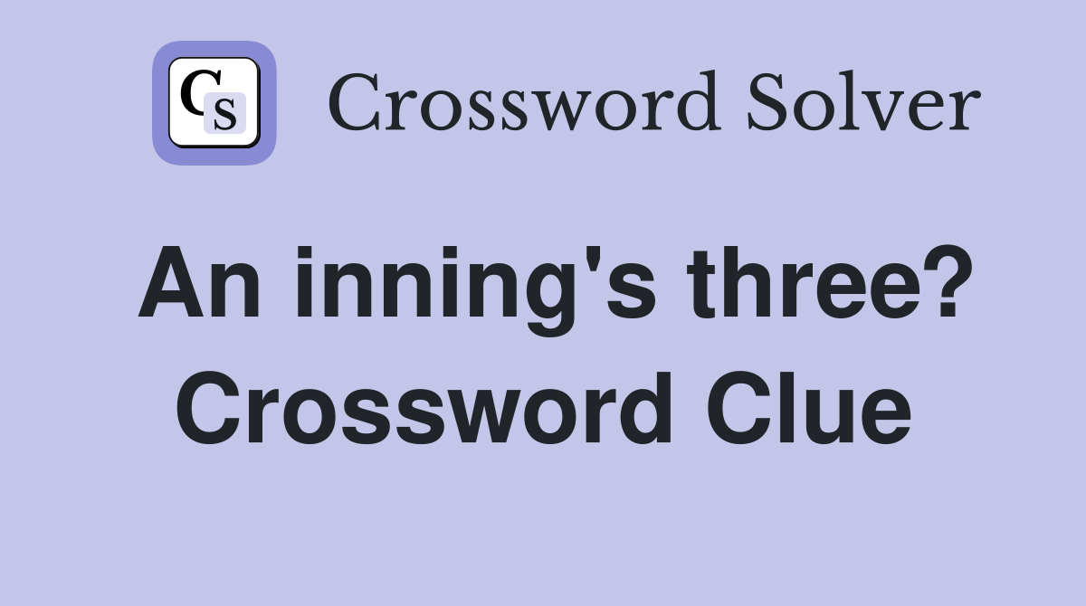 An inning's three? Crossword Clue