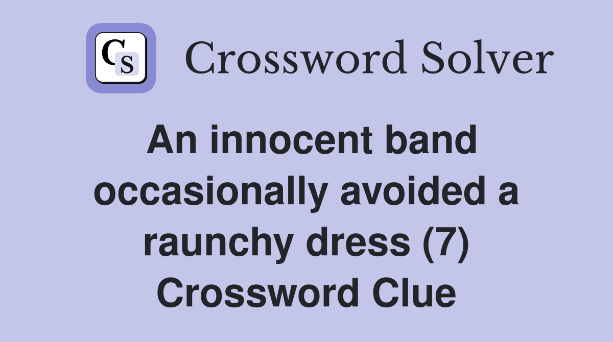 An innocent band occasionally avoided a raunchy dress (7) Crossword Clue
