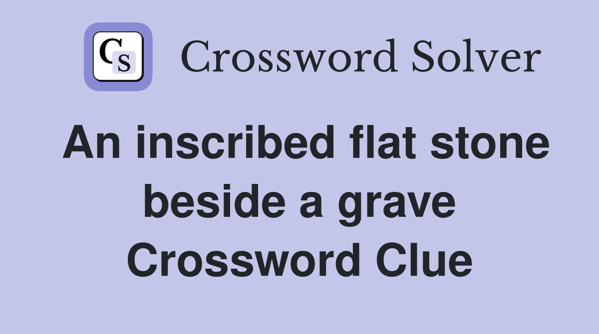 An inscribed flat stone beside a grave Crossword Clue
