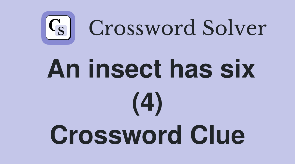 An insect has six (4) - Crossword Clue Answers - Crossword Solver