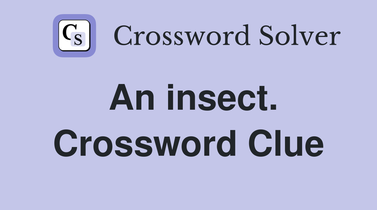 An insect. Crossword Clue