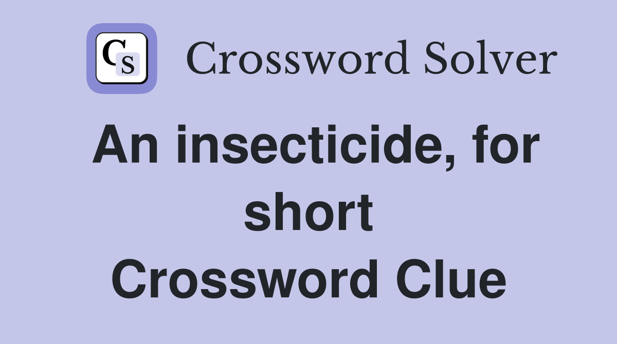 An insecticide, for short Crossword Clue