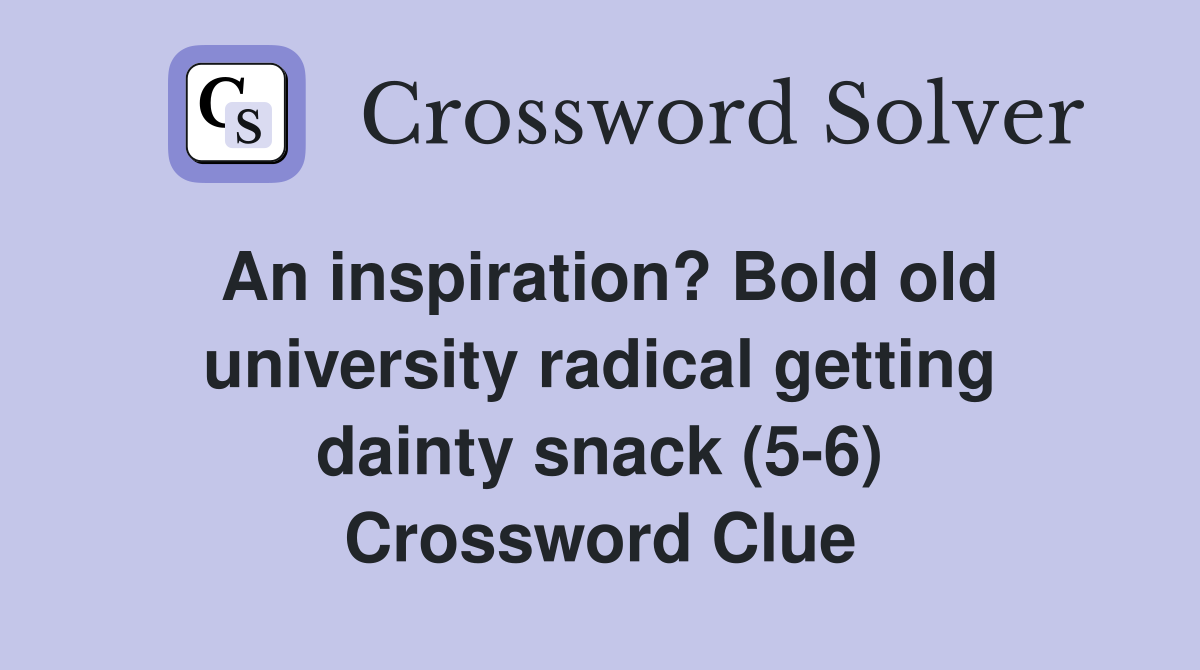 An inspiration? Bold old university radical getting dainty snack (5-6) Crossword Clue