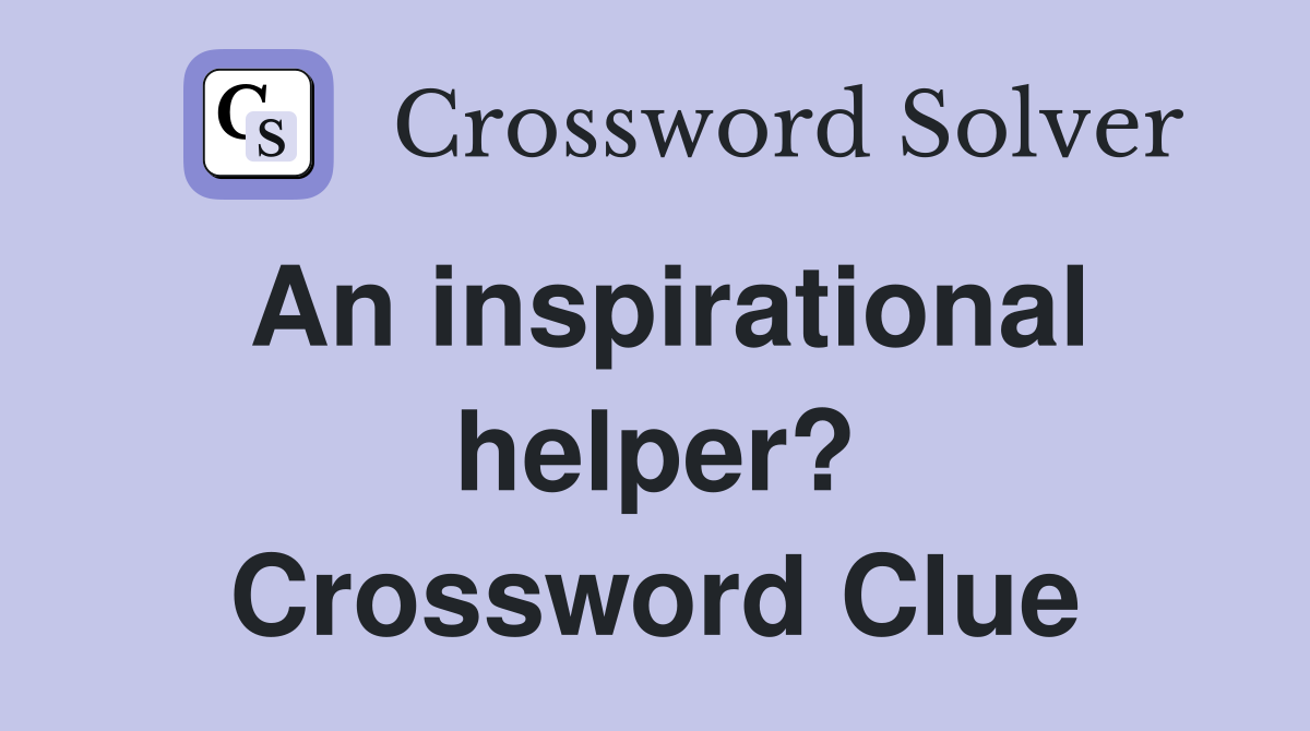 An inspirational helper? Crossword Clue