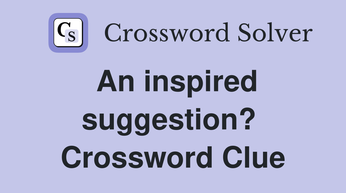 An inspired suggestion?  Crossword Clue